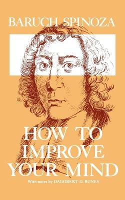 How to Improve Your Mind by Spinoza, Benedictus de