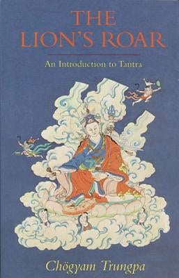 The Lion's Roar: An Introduction to Tantra by Trungpa, Chogyam