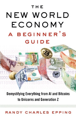 The New World Economy: A Beginner's Guide by Epping, Randy Charles