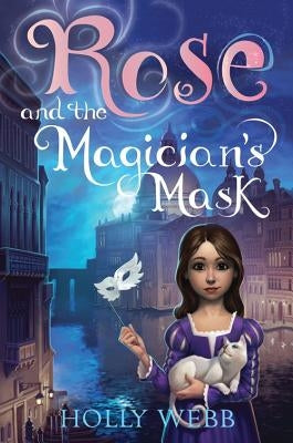 Rose and the Magician's Mask by Webb, Holly