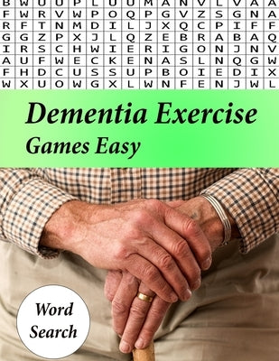 Dementia Exercise Games Easy: Puzzles to Keep Your Brain Young Dementia Activities For Seniors by Lou U.