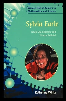 Sylvia Earle: Deep Sea Explorer and Ocean Activist by White, Katherine