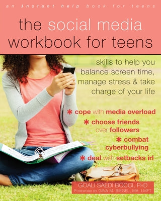 The Social Media Workbook for Teens: Skills to Help You Balance Screen Time, Manage Stress, and Take Charge of Your Life by Saedi Bocci, Goali