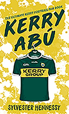 Kerry Abú: The Ultimate Kerry Football Fan Book by Hennessy, Sylvester