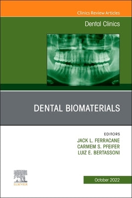 Dental Biomaterials, an Issue of Dental Clinics of North America: Volume 66-4 by Ferracane, Jack