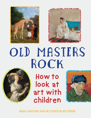 Old Masters Rock: How to Look at Art with Children by Nottebohm, Maria-Christina Sayn-Wittgens