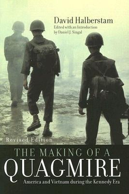 The Making of a Quagmire: America and Vietnam During the Kennedy Era by Halberstam, David