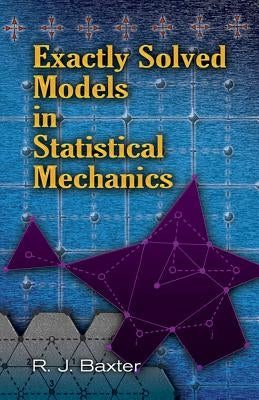 Exactly Solved Models in Statistical Mechanics by Baxter, Rodney J.