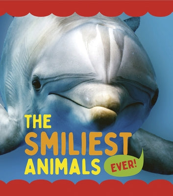 The Smiliest Animals Ever by De La Bedoyere, Camilla