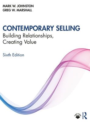 Contemporary Selling: Building Relationships, Creating Value by Johnston, Mark W.