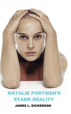 Natalie Portman's Stark Reality by Dickerson, James L.
