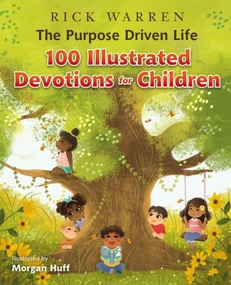 The Purpose Driven Life 100 Illustrated Devotions for Children by Warren, Rick