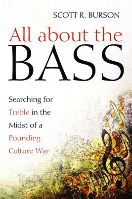 All about the Bass: Searching for Treble in the Midst of a Pounding Culture War by Burson, Scott R.