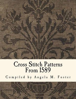 Cross Stitch Patterns From 1589 by Foster, Angela M.