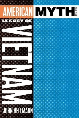 American Myth and the Legacy of Vietnam by Hellmann, John