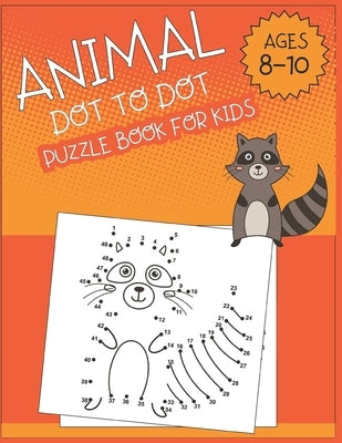 Animal Dot To Dot Puzzle Book For Kids Ages 8-10 by Publishing, Nazma
