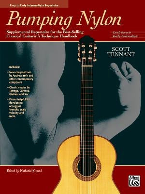Pumping Nylon -- Easy to Early Intermediate Repertoire: Supplemental Repertoire for the Best-Selling Classical Guitarist's Technique Handbook by Tennant, Scott