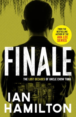 Finale: The Lost Decades of Uncle Chow Tung by Hamilton, Ian