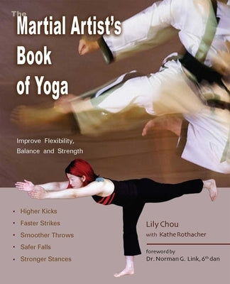 The Martial Artist's Book of Yoga: Improve Flexibility, Balance and Strength for Higher Kicks, Faster Strikes, Smoother Throws, Safer Falls and Strong by Chou, Lily