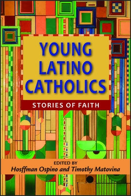 Young Latino Catholics: Stories of Faith by Ospino, Hosffman