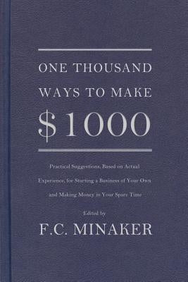 One Thousand Ways to Make $1000 by Minaker, F. C.