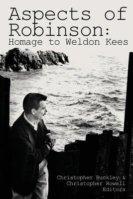 Aspects of Robinson: Homage to Weldon Kees by Buckley, Christopher