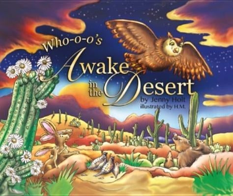 Who-O-O's Awake in the Desert by Holt, Jenny