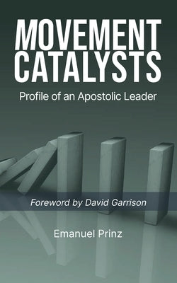 Movement Catalysts: Profile of an apostolic leader by Garrison, David