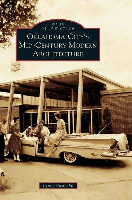 Oklahoma City's Mid-Century Modern Architecture by Rostochil, Lynne