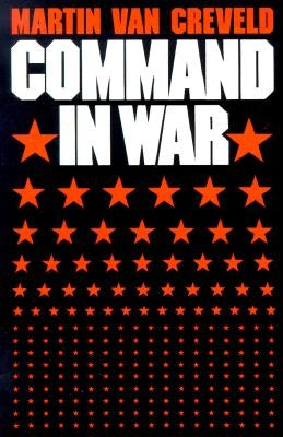Command in War by Van Creveld, Martin