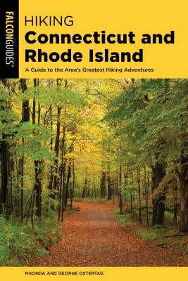 Hiking Connecticut and Rhode Island: A Guide to the Area's Greatest Hiking Adventures by Ostertag, Rhonda And George