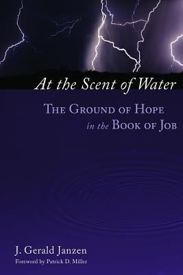 At the Scent of Water: The Ground of Hope in the Book of Job by Janzen, J. Gerald