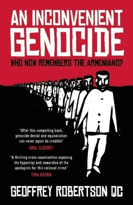 An Inconvenient Genocide: Who Now Remembers the Armenians? by Robertson, Geoffrey