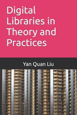 Digital Libraries in Theory and Practices by Liu, Yan Quan