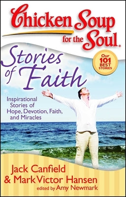 Chicken Soup for the Soul: Stories of Faith: Inspirational Stories of Hope, Devotion, Faith and Miracles by Canfield, Jack