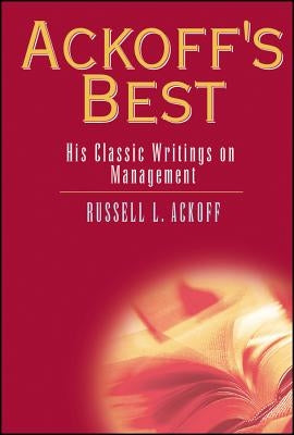 Ackoff's Best: His Classic Writings on Management by Ackoff, Russell Lincoln