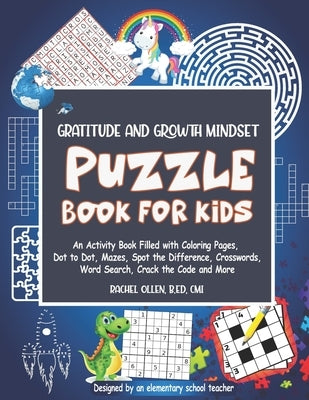 Gratitude and Growth Mindset Puzzle Book for Kids: An Activity Book Filled with Coloring Pages, Dot to Dot, Mazes, Spot the Difference, Crosswords, Wo by Ollen, Rachel