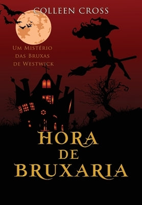 Hora de Bruxaria: Um Mistério das Bruxas de Westwick by Cross, Colleen