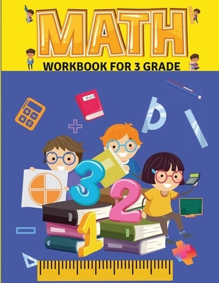 Math Workbook for Grade 3: Math Workbook - 3rd Grade- Ages 8 to 9, Attractive pages - 102 Pages Addition - Subtraction Multiplication - Division by Katerina, Lombara