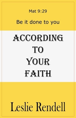 According To Your Faith by Rendell, Leslie