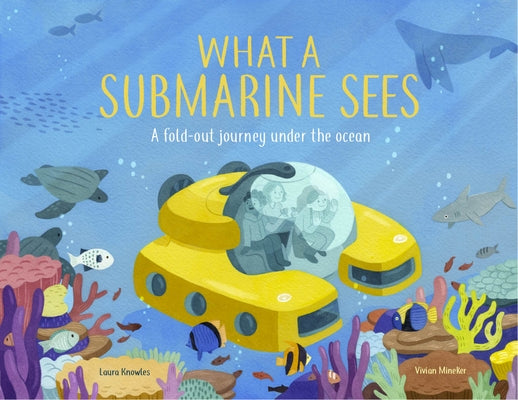 What a Submarine Sees: A Fold-Out Journey Under the Waves by Knowles, Laura