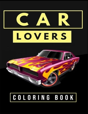 Car Lovers Coloring Book: Cars, Muscle Cars and More / Perfect For Car Lovers To Relax / Hours of Coloring Fun by Hogston, Anna