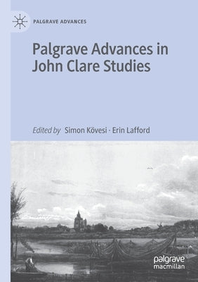 Palgrave Advances in John Clare Studies by K&#1255;vesi, Simon