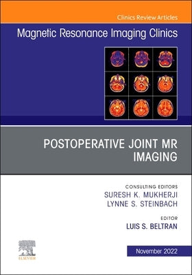 Postoperative Joint MR Imaging, an Issue of Magnetic Resonance Imaging Clinics of North America: Volume 30-4 by Beltran, Luis
