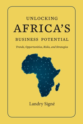 Unlocking Africa's Business Potential: Trends, Opportunities, Risks, and Strategies by Sign&#233;, Landry