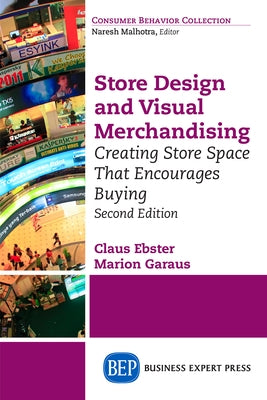 Store Design and Visual Merchandising, Second Edition: Store Design and Visual Merchandising, Second Edition by Ebster, Claus