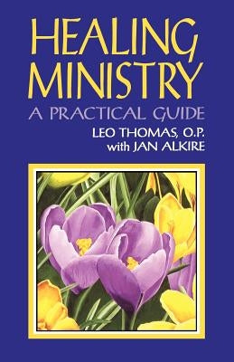 Healing Ministry: A Practical Guide by Thomas, Leo O. P.