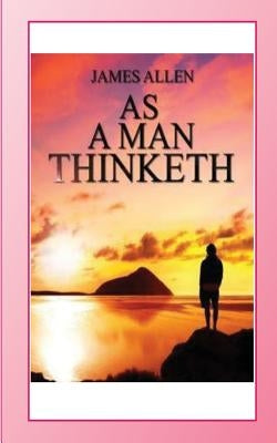 As a Man Thinketh by Allen, James