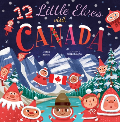 12 Little Elves Visit Canada: Volume 5 by Madson, Trish