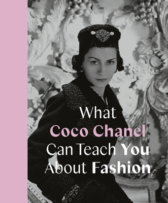 What Coco Chanel Can Teach You about Fashion by Young, Caroline